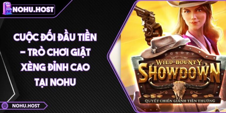 Cuộc Đối Đầu Tiền - Trò Chơi Giật Xèng Đỉnh Cao Tại NOHU 1 Cuộc Đối Đầu Tiền